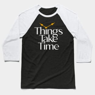 Funny things take time Baseball T-Shirt